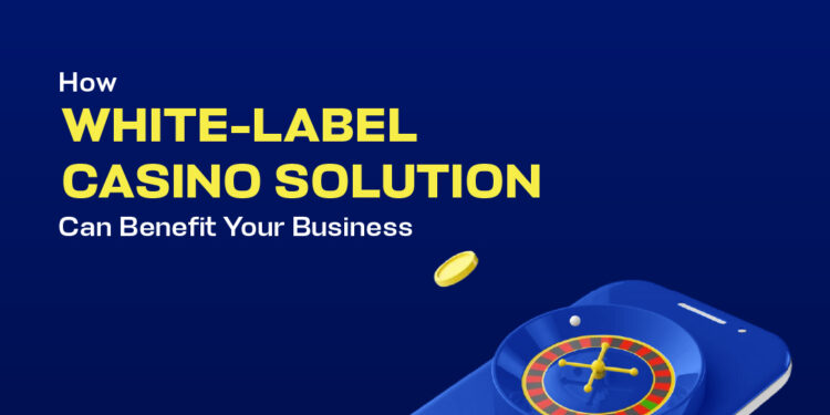 How White-Label Casino Solutions Can Benefit Your Business