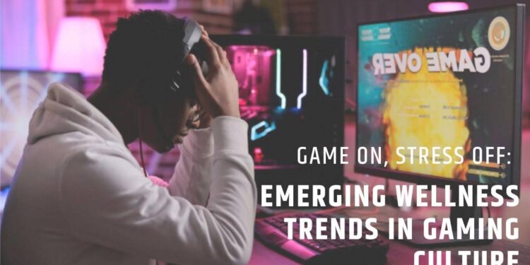Game On, Stress Off: Emerging Wellness Trends in Gaming Culture
